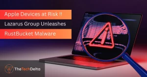 Read more about the article RustBucket Malware Unleashed by Lazarus Group keeps Apple Devices at Risk