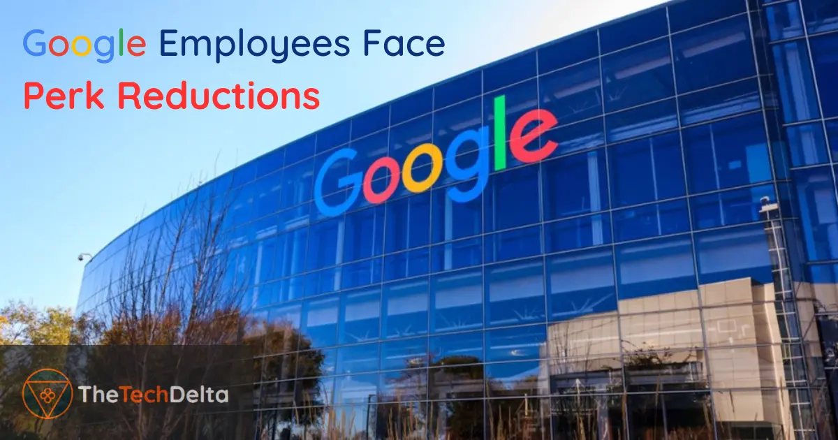 You are currently viewing Perk Reductions Faced by Google Employees Post-Mass Layoff